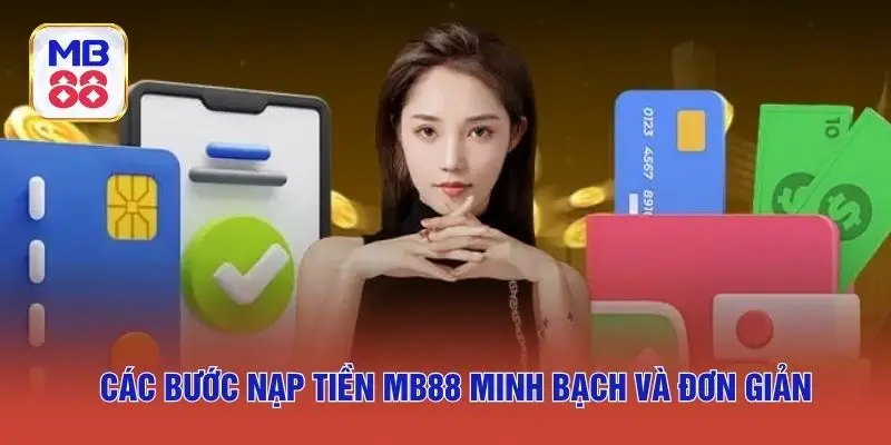Các bước nạp tiền MB88 minh bạch và đơn giản