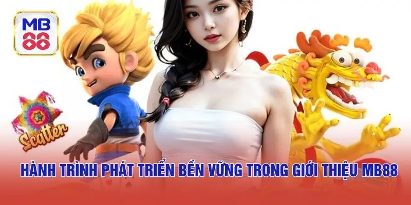 Hành trình phát triển bền vững trong giới thiệu MB88
